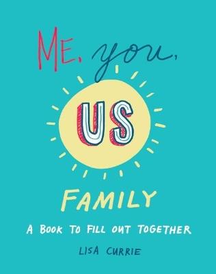 Me, You, Us - Family: A Book to Fill out Together - Lisa Currie - cover