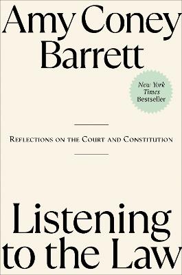 Listening to the Law: Reflections on the Court and Constitution - Amy Coney Barrett - cover