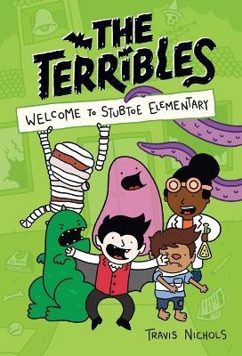 The Terribles #1: Welcome to Stubtoe Elementary - Travis Nichols - cover