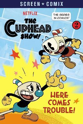 Here Comes Trouble! (The Cuphead Show!) - Random House - cover