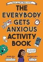 The Everybody Gets Anxious Activity Book For Kids
