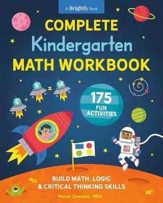 Complete Kindergarten Math Workbook: 175 Fun Activities to Buld Math, Logic, and Critical Thinking Skills - Naoya Imanishi - cover
