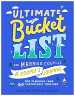 Ultimate Bucket List for Married Couples: A Couples Journal for Planning Your Best Experiences Together