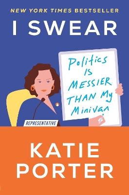 I Swear: Politics Is Messier Than My Minivan - Katie Porter - cover