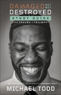 Damaged but Not Destroyed Study Guide: From Trauma to Triumph - Michael Todd - cover