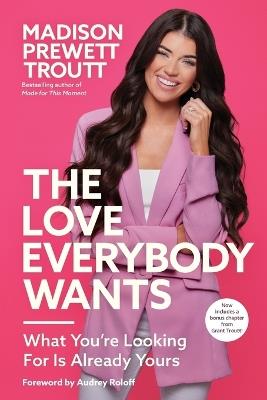 The Love Everybody Wants: What You're Looking For Is Already Yours - Madison Prewett Troutt - cover