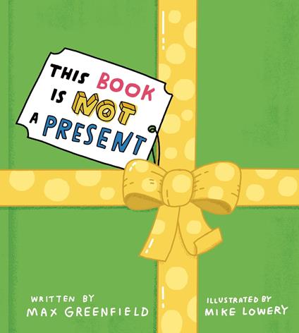 This Book Is Not a Present - Max Greenfield,Mike Lowery - ebook