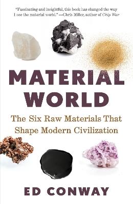 Material World: The Six Raw Materials That Shape Modern Civilization - Ed Conway - cover