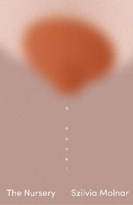 The Nursery: A Novel - Szilvia Molnar - cover