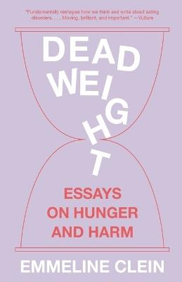 Dead Weight: Essays on Hunger and Harm - Emmeline Clein - cover