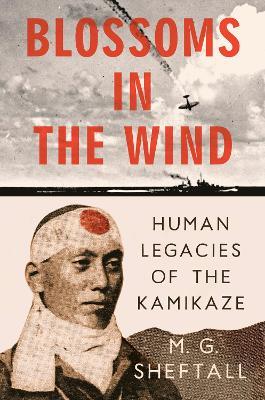 Blossoms in the Wind: Human Legacies of the Kamikaze - M.G. Sheftall - cover
