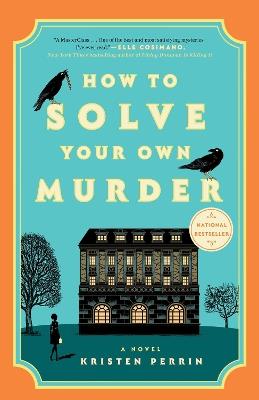 How to Solve Your Own Murder: A Novel - Kristen Perrin - cover