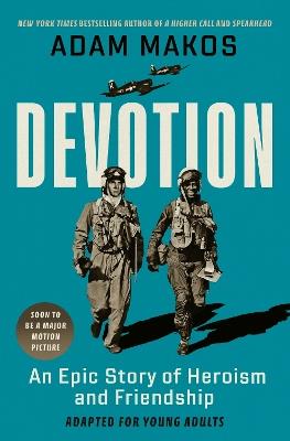 Devotion (Adapted for Young Adults): An Epic Story of Heroism and Friendship - Adam Makos - cover