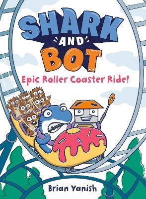 Shark and Bot #4: Epic Roller Coaster Ride!: (A Graphic Novel) - Brian Yanish - cover