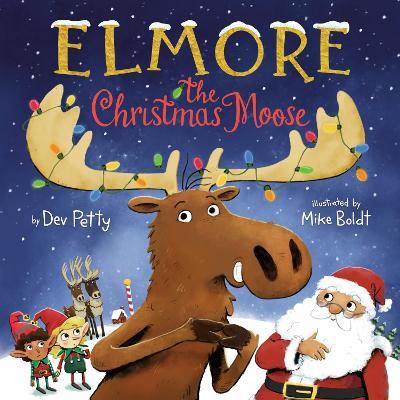 Elmore the Christmas Moose - Dev Petty,Mike Boldt - cover