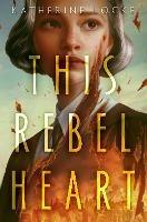 This Rebel Heart - Katherine Locke - cover