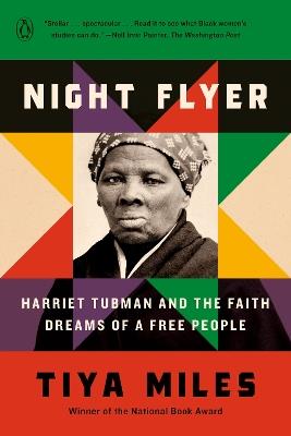 Night Flyer: Harriet Tubman and the Faith Dreams of a Free People - Tiya Miles - cover