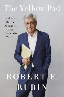 The Yellow Pad: Making Better Decisions in an Uncertain World - Robert E. Rubin - cover