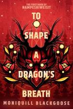 To Shape a Dragon's Breath: The First Book of Nampeshiweisit