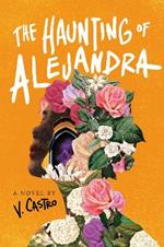 The Haunting of Alejandra: A Novel