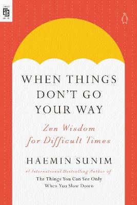 When Things Don't Go Your Way: Zen Wisdom for Difficult Times - Haemin Sunim - cover