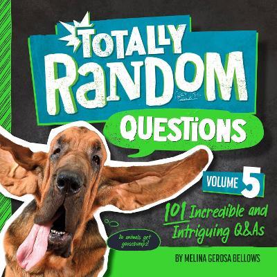 Totally Random Questions Volume 5: 101 Incredible &and Intriguing Q&As - Melina Gerosa Bellows - cover