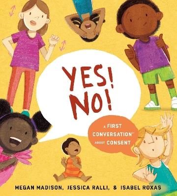 Yes! No!: A First Conversation About Consent - Megan Madison,Jessica Ralli - cover