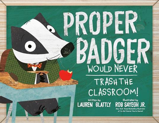 Proper Badger Would Never Trash the Classroom! - Lauren Glattly,Rob Sayegh Jr. - ebook