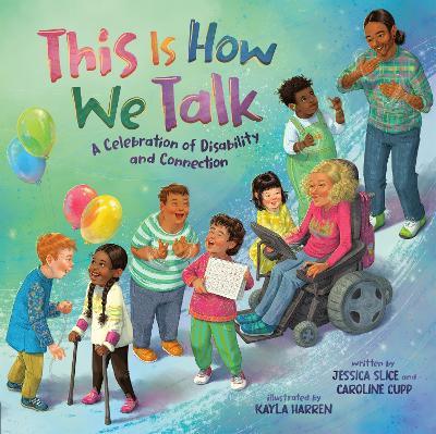 This Is How We Talk: A Celebration of Disability and Connection - Caroline Cupp,Jessica Slice - cover