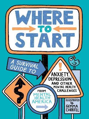 Where to Start: A Survival Guide to Anxiety, Depression, and Other Mental Health Challenges - Mental Health America - cover