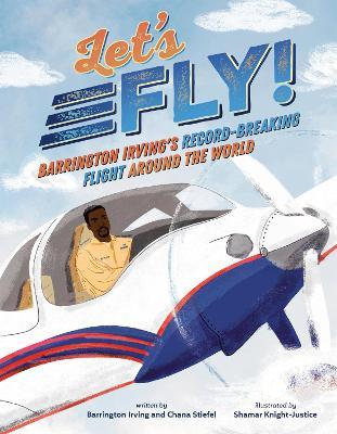 Let's Fly!: Barrington Irving's Record-Breaking Flight Around the World - Barrington Irving,Chana Stiefel - cover