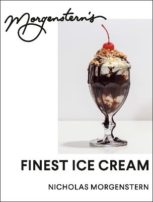 Morgenstern's Finest Ice Cream: A Cookbook - Nicholas Morgenstern - cover