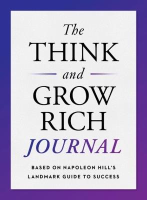 The Think and Grow Rich Journal: Based on Napoleon Hill's Landmark Guide to Success - Napoleon Hill - cover