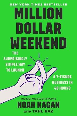 Million Dollar Weekend: The Surprisingly Simple Way to Launch a 7-Figure Business in 48 Hours - Noah Kagan - cover