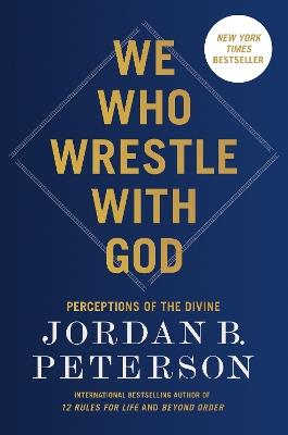 We Who Wrestle with God: Perceptions of the Divine - Jordan B. Peterson - cover