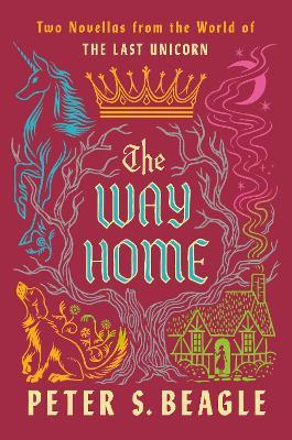 The Way Home: Two Novellas from the World of The Last Unicorn - Peter S. Beagle - cover