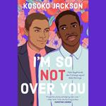 I'm So (Not) Over You