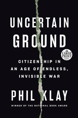 Uncertain Ground: Citizenship in an Age of Endless, Invisible War - Phil Klay - cover