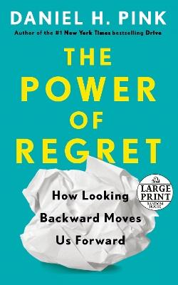 The Power of Regret: How Looking Backward Moves Us Forward - Daniel H. Pink - cover