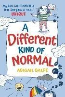 A Different Kind of Normal: My Real-Life COMPLETELY True Story About Being Unique