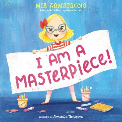 I Am a Masterpiece!: An Empowering Story About Inclusivity and Growing Up with Down Syndrome - Mia Armstrong - cover