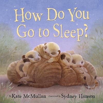 How Do You Go to Sleep? - Kate McMullan,Sydney Hanson - cover