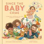 Since the Baby Came: A Sibling's Learning-to-Love Story in 16 Poems