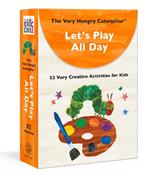 The Very Hungry Caterpillar Let's Play All Day: 52 Very Creative Activities for Kids