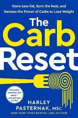 The Carb Reset: Store Less Fat, Burn the Rest, and Harness the Power of Carbs to Lose Weight - Harley Pasternak - cover
