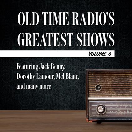 Old-Time Radio's Greatest Shows, Volume 6