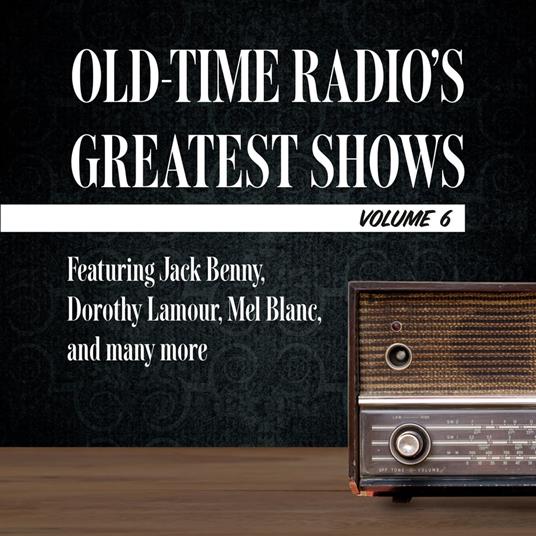 Old-Time Radio's Greatest Shows, Volume 6
