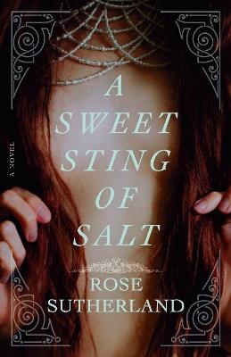 A Sweet Sting of Salt: A Novel - Rose Sutherland - cover
