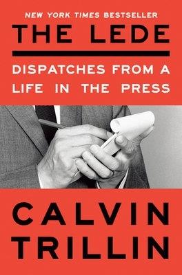 The Lede: Dispatches from a Life in the Press - Calvin Trillin - cover