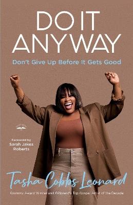 Do It Anyway: Don't Give Up Before It Gets Good - Tasha Cobbs Leonard - cover
